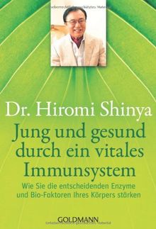 Jung und gesund durch ein vitales Immunsystem: Wie Sie die entscheidenden Enzyme und Bio-Faktoren Ihres Körpers stärken