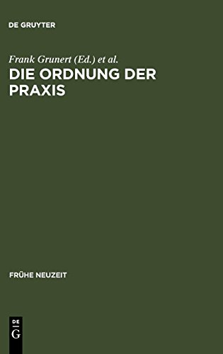Die Ordnung der Praxis: Neue Studien zur Spanischen Spätscholastik (Frühe Neuzeit, Band 68)