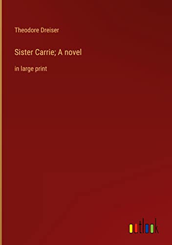 Sister Carrie; A novel: in large print