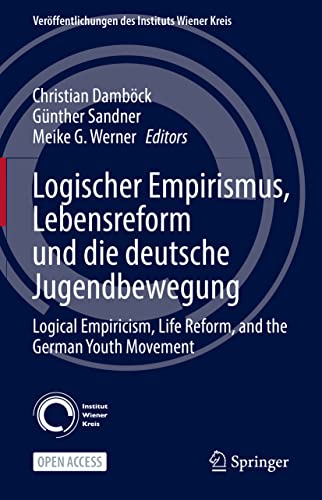 Logischer Empirismus, Lebensreform und die deutsche Jugendbewegung: Logical Empiricism, Life Reform, and the German Youth Movement (Veröffentlichungen des Instituts Wiener Kreis, 32, Band 32)