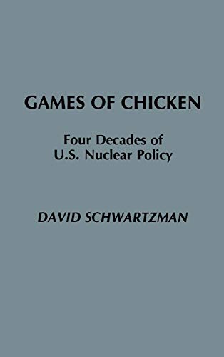 Games of Chicken: Four Decades of U.S. Nuclear Policy (Praeger Security International)