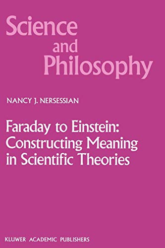 Faraday to Einstein: Constructing Meaning in Scientific Theories (Science and Philosophy) (Science and Philosophy, 1, Band 1)