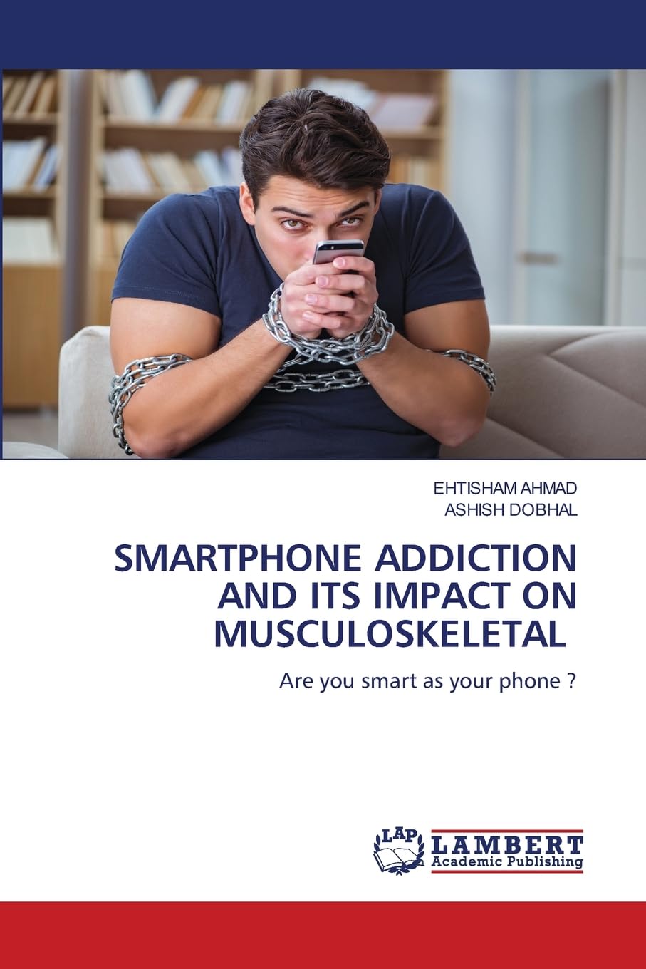 SMARTPHONE ADDICTION AND ITS IMPACT ON MUSCULOSKELETAL: Are you smart as your phone ?