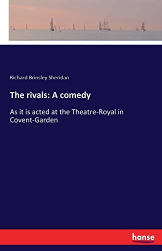 The rivals: A comedy: As it is acted at the Theatre-Royal in Covent-Garden