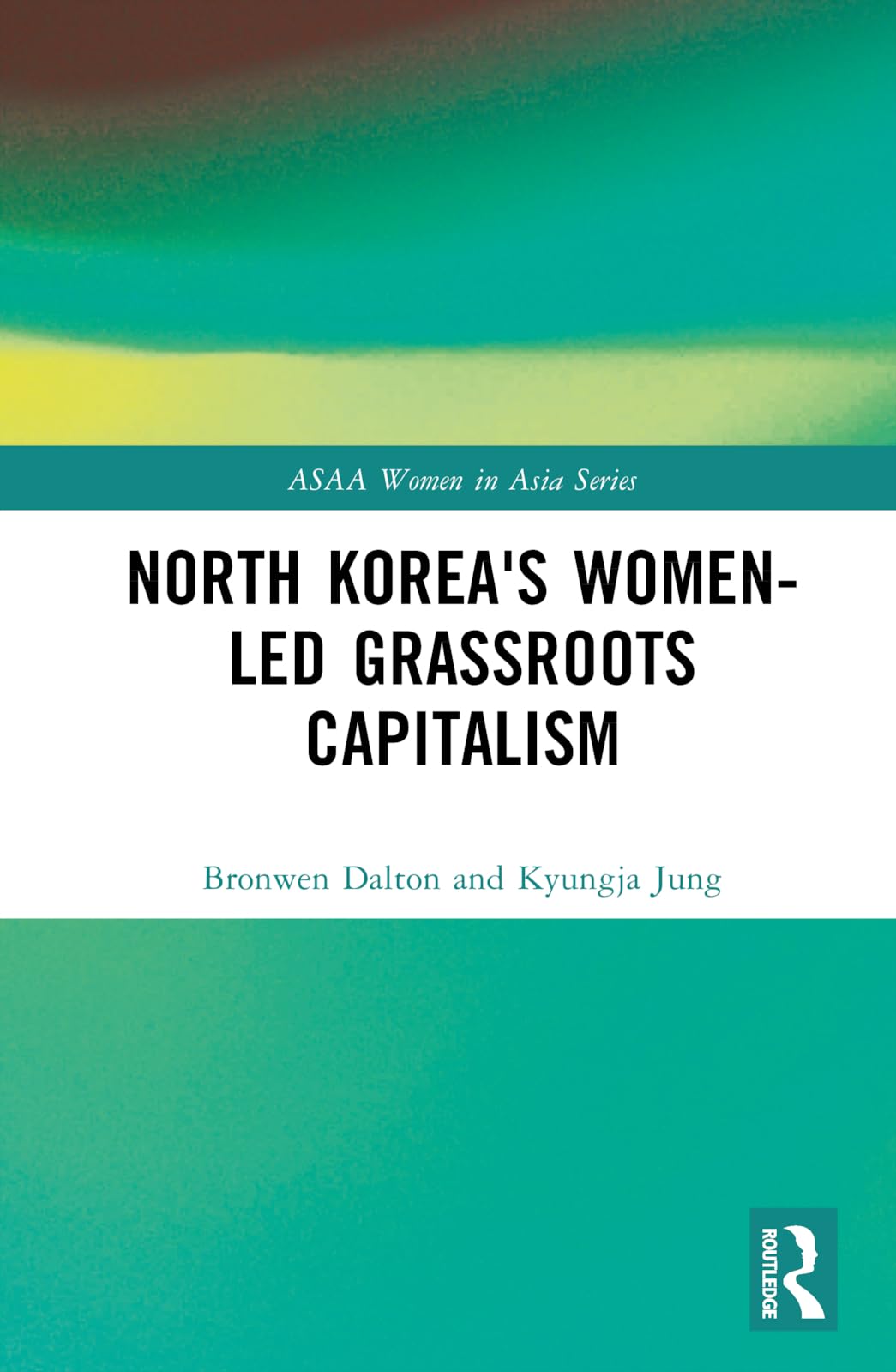 North Korea's Women-led Grassroots Capitalism (Asian Studies Association of Australia: Women in Asia, 59)