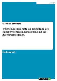 Welche Einflüsse hatte die Einführung des Kabelfernsehens in Deutschland auf das Zuschauerverhalten?