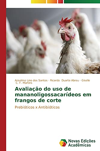 Avaliação do uso de mananoligossacarídeos em frangos de corte: Prebióticos x Antibióticos