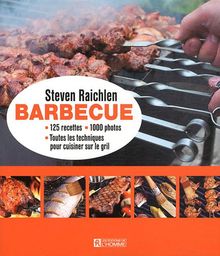 Barbecue : 125 recettes, 1 000 photos, toutes les techniques pour cuisiner sur le gril