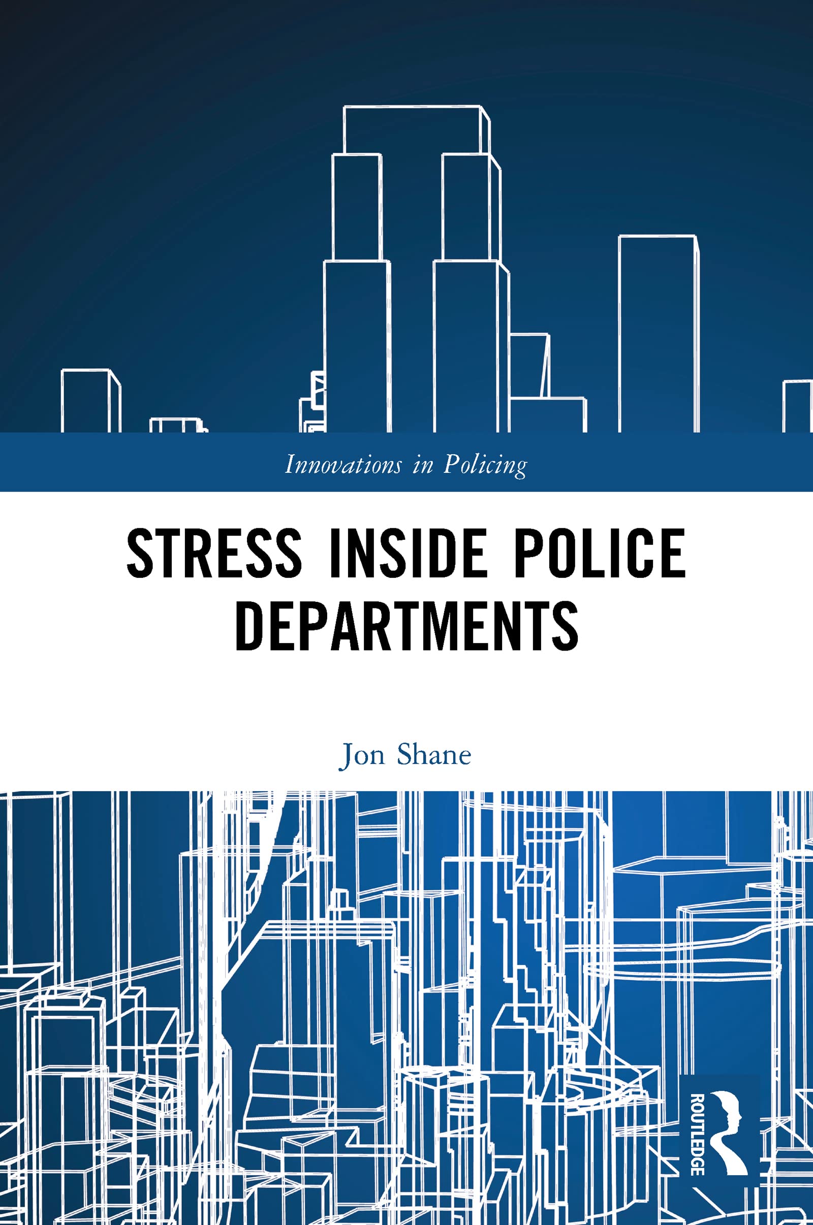 Stress Inside Police Departments: How the Organization Creates Stress and Performance Problems in Police Officers (Innovations in Policing)