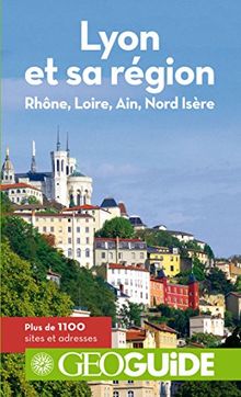 Lyon et sa région : Rhône, Loire, Ain, Nord Isère