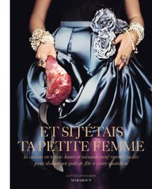 Si j'étais ta petite femme : la cuisine en talons hauts et soixante-neuf recettes faciles pour donner un goût de fête à votre quotidien