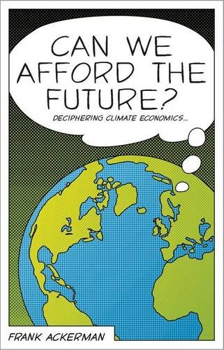 Can We Afford the Future?: The Economics of a Warming World: Deciphering Climate Economics (New Economics)