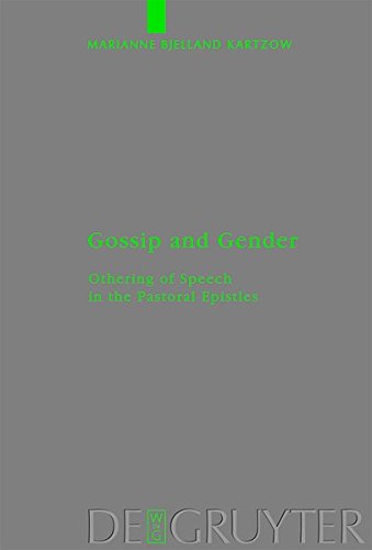Gossip and Gender: Othering of Speech in the Pastoral Epistles (Beihefte zur Zeitschrift für die neutestamentliche Wissenschaft, Band 164)