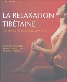 La relaxation tibétaine : massages et postures Kum Nye