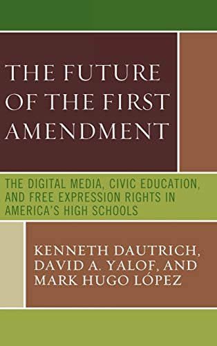 The Future of the First Amendment: The Digital Media, Civic Education, and Free Expression Rights in America's High Schools