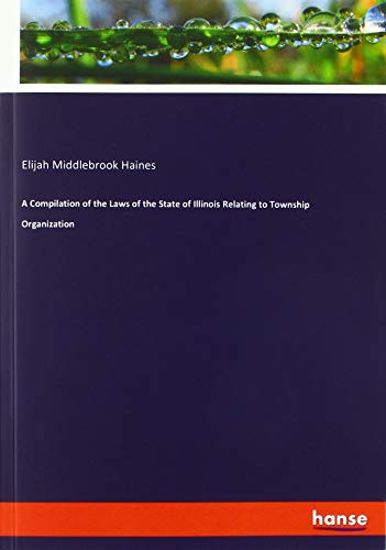 A Compilation of the Laws of the State of Illinois Relating to Township Organization