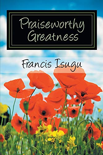 Praiseworthy Greatness: Secrets from God's Maximal Greatness
