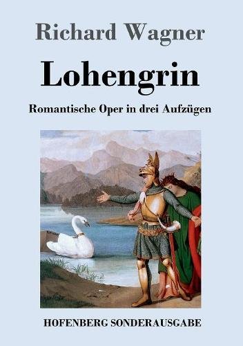 Lohengrin: Romantische Oper in drei Aufzügen