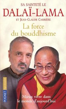 La force du bouddhisme : mieux vivre dans le monde d'aujourd'hui