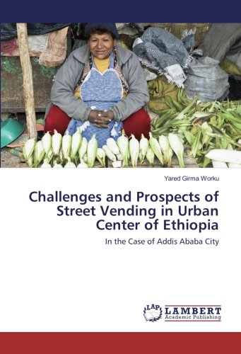 Challenges and Prospects of Street Vending in Urban Center of Ethiopia: In the Case of Addis Ababa City