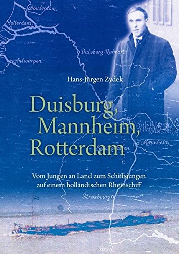 Duisburg, Mannheim, Rotterdam: Vom Jungen an Land zum Schiffsjungen auf einem holländischen Rheinschiff