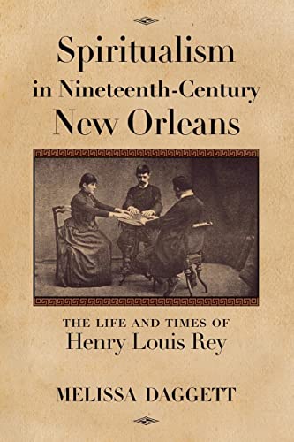 Spiritualism in Nineteenth-Century New Orleans: The Life and Times of Henry Louis Rey