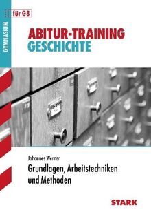 Abitur-Training Geschichte / Grundlagen, Arbeitstechniken und Methoden.: für G8