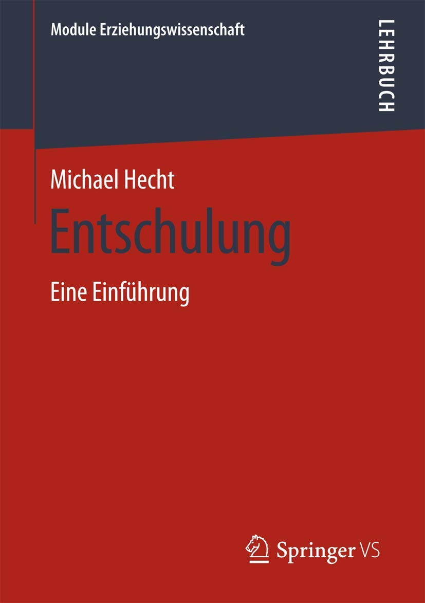 Entschulung: Eine Einführung (Module Erziehungswissenschaft, 6, Band 6)