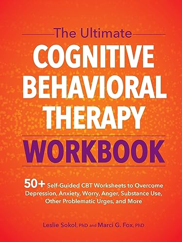 Leslie Sokol The Ultimate Cognitive Behavioral Therapy Workbook, 50+ Self-Guided Cbt Worksheets To Overcome Depression, Anxiety, Worry, Anger, Substance Use,