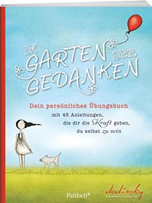 Im Garten der Gedanken: Dein persönliches Übungsbuch mit 45 Anleitungen, die dir die Kraft geben, du selbst zu sein