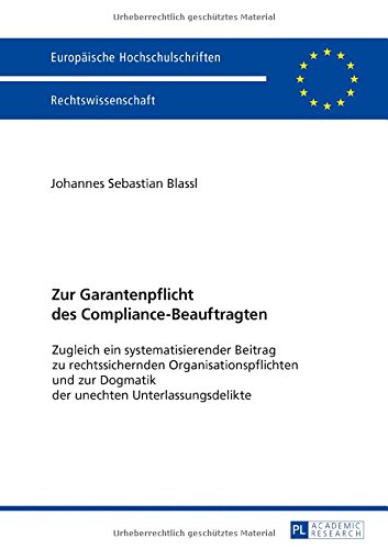 Zur Garantenpflicht des Compliance-Beauftragten: Zugleich ein systematisierender Beitrag zu rechtssichernden Organisationspflichten und zur Dogmatik ... / Series 2: Law / Série 2: Droit)