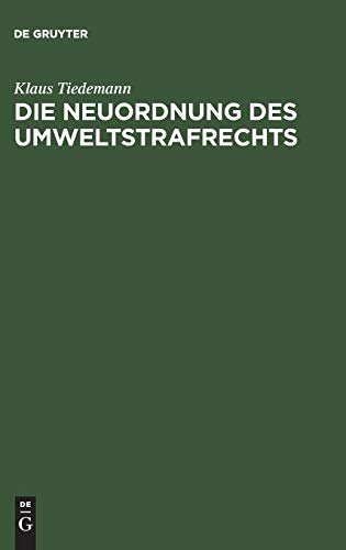 Die Neuordnung des Umweltstrafrechts: Gutachtliche Stellungnahme zu dem Entwurf eines Sechzehnten Strafrechtsänderungsgesetzes (Gesetz zur Bekämpfung der Umweltkriminalität)