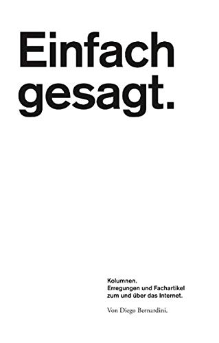 Einfach gesagt.: Kolumnen. Erregungen und Fachartikel zum und über das Internet.