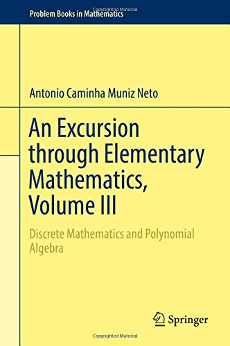 An Excursion through Elementary Mathematics, Volume III: Discrete Mathematics and Polynomial Algebra (Problem Books in Mathematics)
