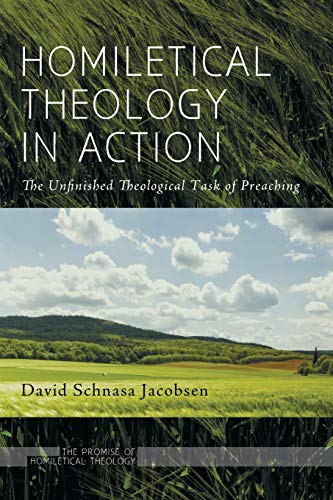 Homiletical Theology in Action: The Unfinished Theological Task of Preaching (The Promise of Homiletical Theology, Band 2)