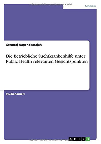 Die Betriebliche Suchtkrankenhilfe unter Public Health relevanten Gesichtspunkten