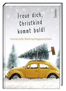 Freue dich, Christkind kommt bald!: Humorvolle Weihnachtsgeschichten