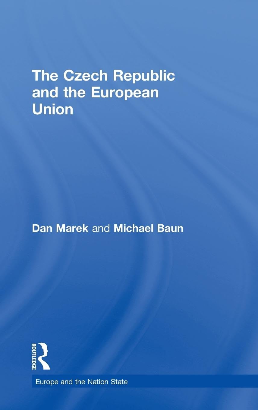 The Czech Republic and the European Union (Europe and the Nation State, 14, Band 14)
