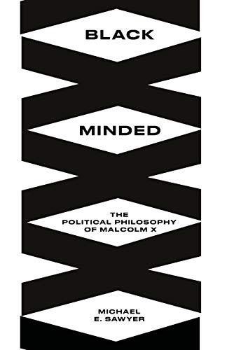 Black Minded: The Political Philosophy of Malcolm X (Black Critique)
