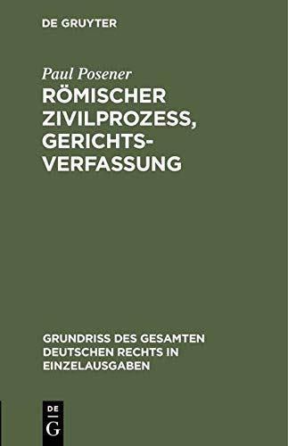 Römischer Zivilprozeß, Gerichtsverfassung (Grundriß des gesamten deutschen Rechts in Einzelausgaben, 8, Band 8)
