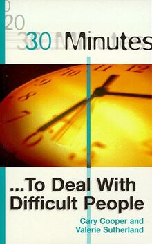 30 Minutes to Deal with Difficult People (30 Minutes S.)