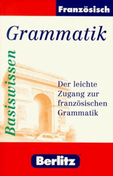 Berlitz Basiswissen. Französisch Grammatik. Der leichte Zugang zur französischen Grammatik