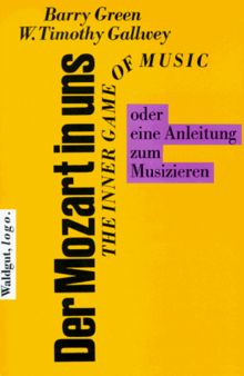 Der Mozart in uns - The inner game of music oder eine Anleitung zum Musizieren