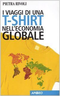I viaggi di una t-shirt nell'economia globale. Mercato e politica nel mondo del commercio
