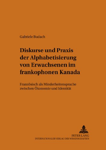 Diskurse und Praxis der Alphabetisierung von Erwachsenen im frankophonen Kanada: Französisch als Minderheitensprache zwischen Ökonomie und Identität ... Langue, multilinguisme et changement social)