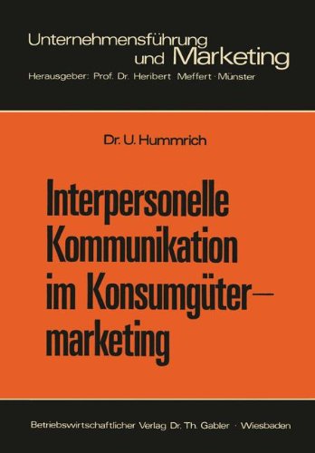 Interpersonelle Kommunikation im Konsumgütermarketing: Erklärungsansätze Und Steuerungsmöglichkeiten (Schriftenreihe Unternehmensführung und Marketing, Band 8)