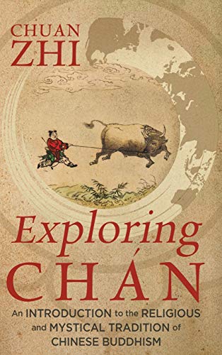 Chuan Zhi Exploring Chán, An Introduction To The Religious And Mystical Tradition Of Chinese Buddhism