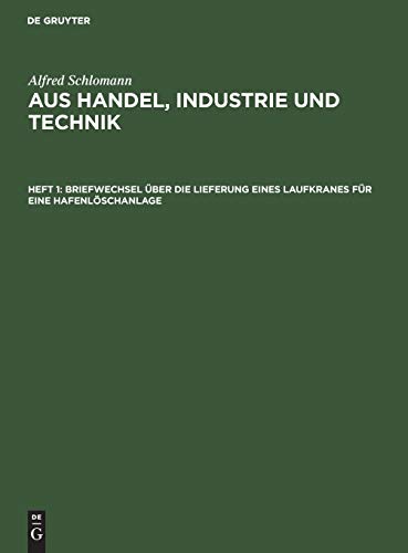 Briefwechsel über die Lieferung eines Laufkranes für eine Hafenlöschanlage: Briefwechsel und Musterbeispiele (Alfred Schlomann: Aus Handel, Industrie und Technik)