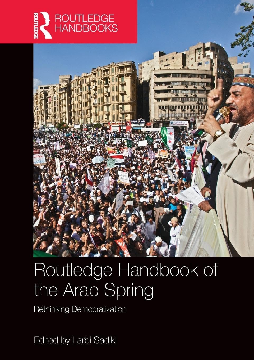 Routledge Handbook of the Arab Spring: Rethinking Democratization (Routledge Handbooks)