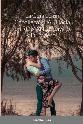 La Guía de un Caballero REAL Hacia un ROMANCE Divino y Duradero!